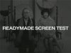 News: Readymade Screen Test