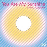 FUJISAWA Shiho 藤澤志保 "You Are My Sunshine" (12")